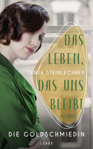 Tanja Steinlechner: Das Leben, das uns bleibt