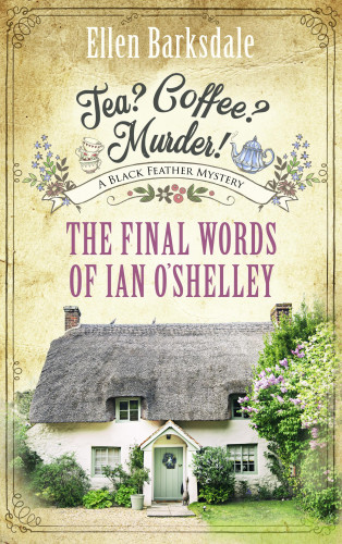 Ellen Barksdale: Tea? Coffee? Murder! - The Final Words of Ian O’Shelley