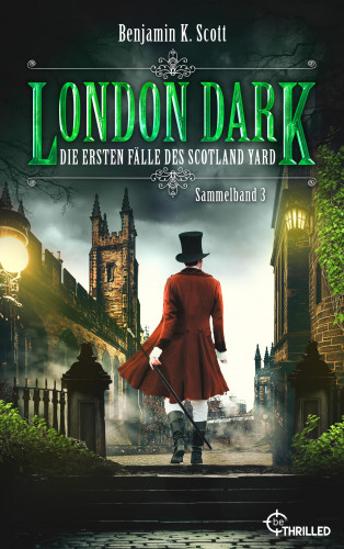 Benjamin K. Scott: London Dark - Die ersten Fälle des Scotland Yard