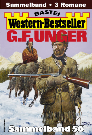 G. F. Unger: G. F. Unger Western-Bestseller Sammelband 56