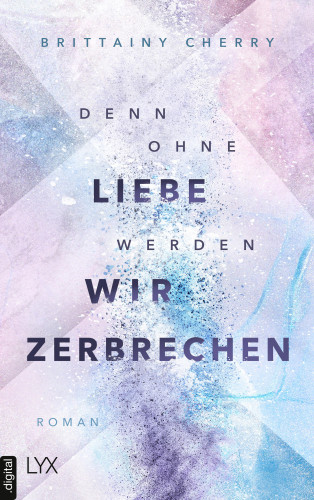 Brittainy Cherry: Denn ohne Liebe werden wir zerbrechen
