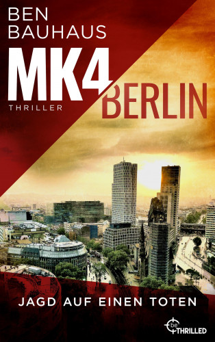 Ben Bauhaus: MK4 Berlin - Jagd auf einen Toten