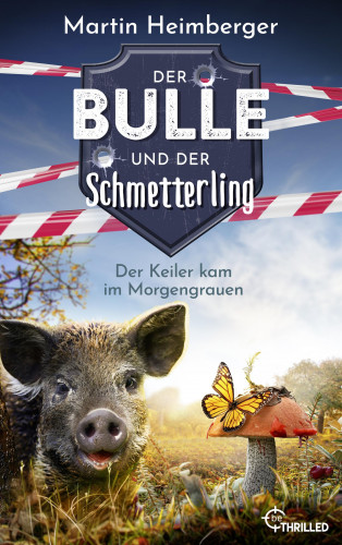 Martin Heimberger: Der Bulle und der Schmetterling - Der Keiler kam im Morgengrauen