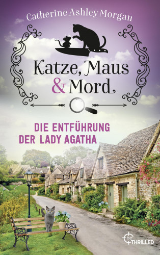 Catherine Ashley Morgan: Katze, Maus und Mord - Die Entführung der Lady Agatha