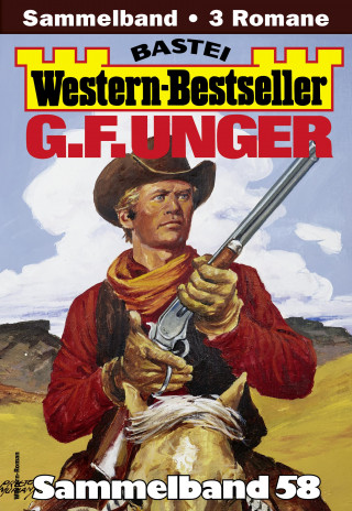 G. F. Unger: G. F. Unger Western-Bestseller Sammelband 58