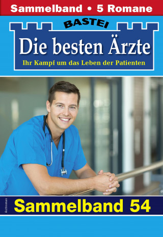 Katrin Kastell, Isabelle Winter, Stefan Frank, Sybille Nordmann, Karin Graf: Die besten Ärzte - Sammelband 54