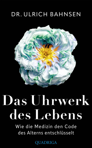 Dr. Ulrich Bahnsen: Das Uhrwerk des Lebens