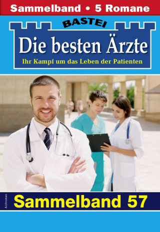 Katrin Kastell, Marina Anders, Stefan Frank, Sybille Nordmann, Karin Graf: Die besten Ärzte - Sammelband 57