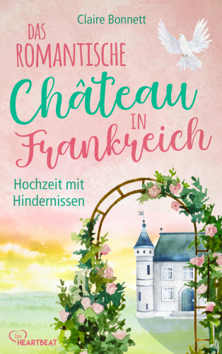 Claire Bonnett: Das romantische Château in Frankreich – Hochzeit mit Hindernissen