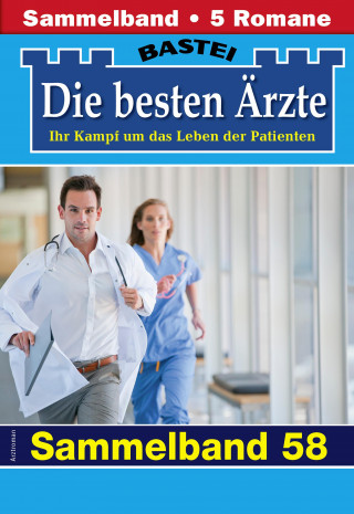 Katrin Kastell, Isabelle Winter, Stefan Frank, Ina Ritter, Karin Graf: Die besten Ärzte - Sammelband 58