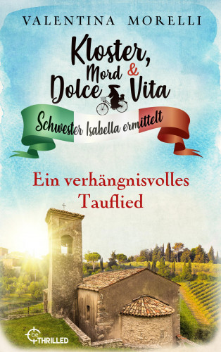 Valentina Morelli: Kloster, Mord und Dolce Vita - Ein verhängnisvolles Tauflied