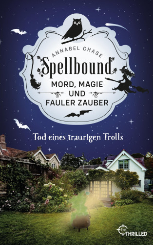 Annabel Chase: Spellbound - Tod eines traurigen Trolls