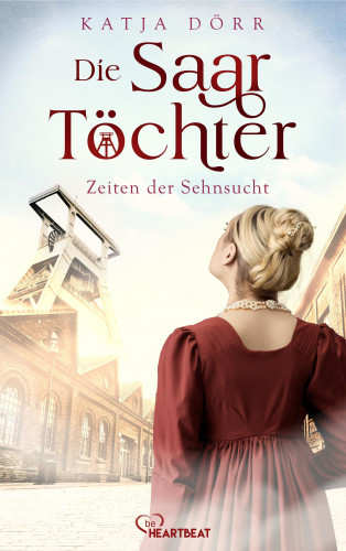 Katja Dörr: Die Saar-Töchter - Zeiten der Sehnsucht