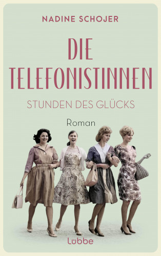 Nadine Schojer: Die Telefonistinnen - Stunden des Glücks