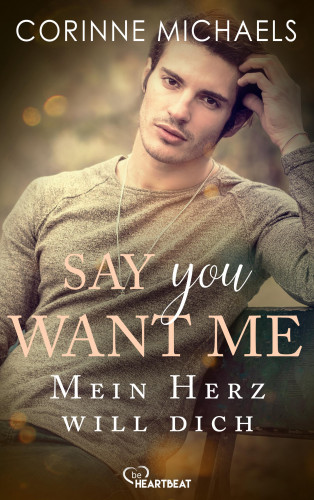 Corinne Michaels: Say you want me - Mein Herz will dich