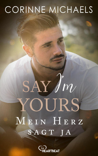 Corinne Michaels: Say I’m yours - Mein Herz sagt ja
