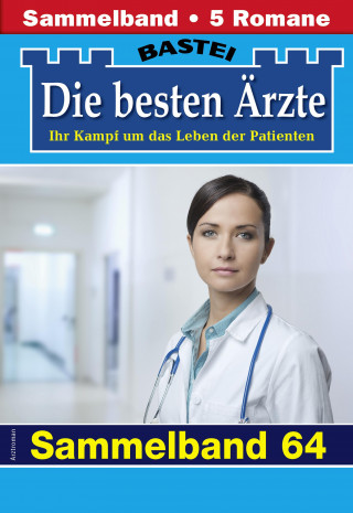 Katrin Kastell, Isabelle Winter, Stefan Frank, Ina Ritter, Karin Graf: Die besten Ärzte - Sammelband 64
