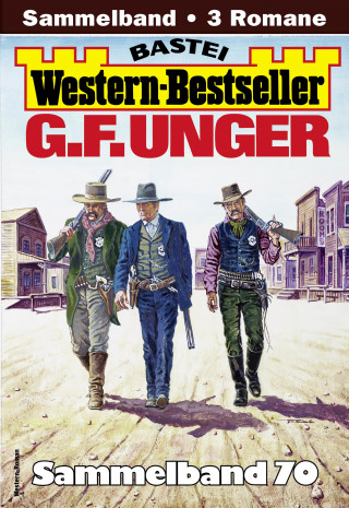 G. F. Unger: G. F. Unger Western-Bestseller Sammelband 70