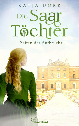 Katja Dörr: Die Saar-Töchter - Zeiten des Aufbruchs