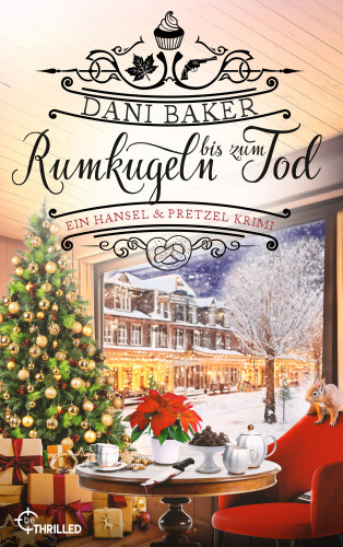 Dani Baker: Rumkugeln bis zum Tod. Ein Hansel & Pretzel Krimi