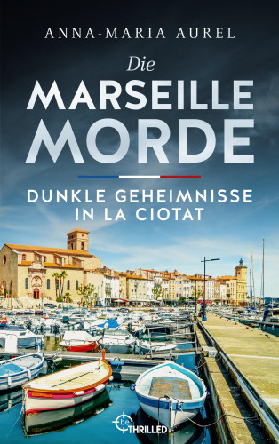 Anna-Maria Aurel: Die Marseille-Morde - Dunkle Geheimnisse in La Ciotat
