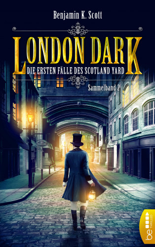 Benjamin K. Scott: London Dark - Die ersten Fälle des Scotland Yard