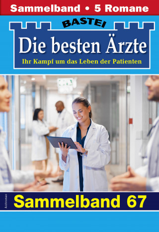Katrin Kastell, Marina Anders, Stefan Frank, Sybille Nordmann, Karin Graf: Die besten Ärzte - Sammelband 67