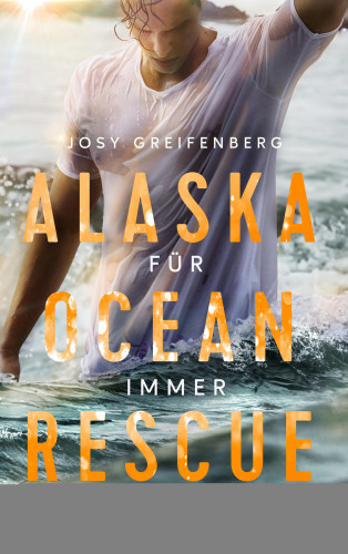 Josy Greifenberg: Alaska Ocean Rescue - Für immer mit dir