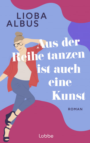 Lioba Albus: Aus der Reihe tanzen ist auch eine Kunst