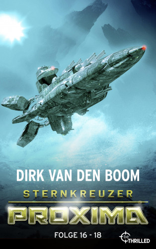 Dirk van den Boom: Sternkreuzer Proxima - Sammelband 6