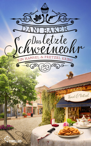 Dani Baker: Das letzte Schweineohr. Ein Hansel & Pretzel Krimi