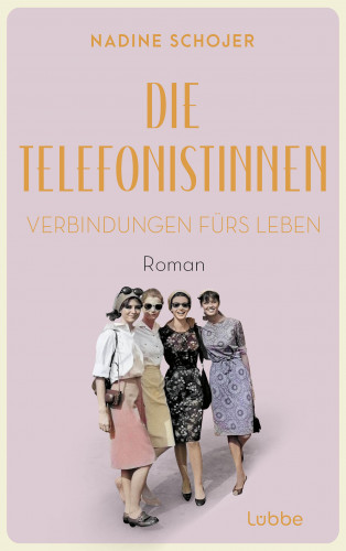 Nadine Schojer: Die Telefonistinnen - Verbindungen fürs Leben