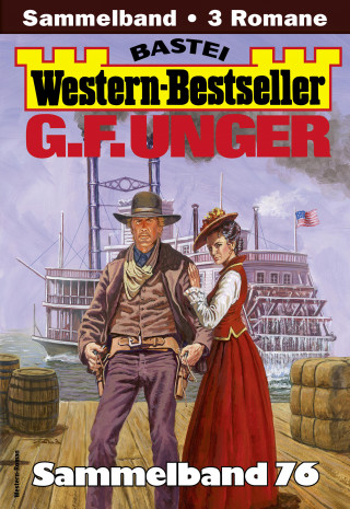 G. F. Unger: G. F. Unger Western-Bestseller Sammelband 76