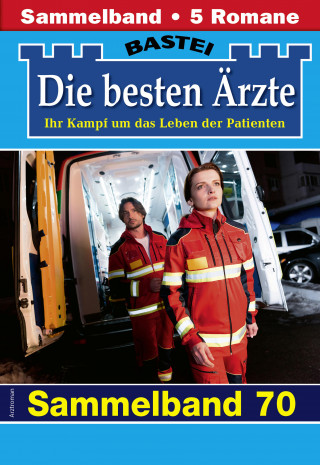 Katrin Kastell, Isabelle Winter, Stefan Frank, Sybille Nordmann, Karin Graf: Die besten Ärzte - Sammelband 70