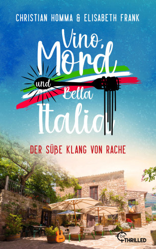 Christian Homma, Elisabeth Frank: Vino, Mord und Bella Italia! Folge 6: Der süße Klang von Rache