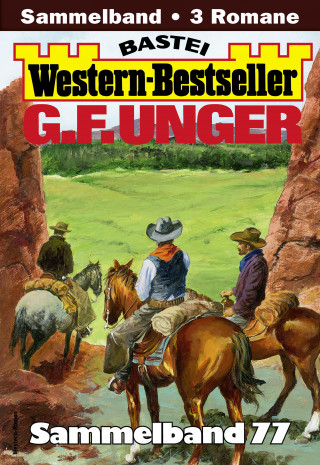 G. F. Unger: G. F. Unger Western-Bestseller Sammelband 77