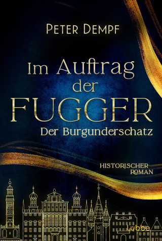 Peter Dempf: Im Auftrag der Fugger - Der Burgunderschatz