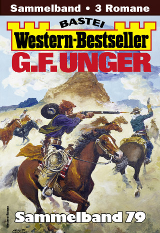 G. F. Unger: G. F. Unger Western-Bestseller Sammelband 79
