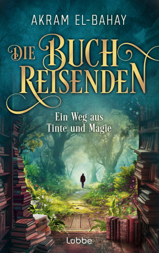 Akram El-Bahay: Die Buchreisenden - Ein Weg aus Tinte und Magie