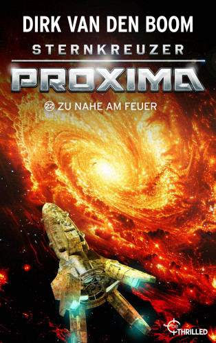 Dirk van den Boom: Sternkreuzer Proxima - Zu nah am Feuer