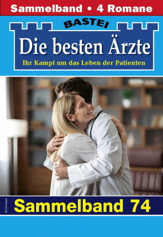 Katrin Kastell, Isabelle Winter, Stefan Frank, Karin Graf: Die besten Ärzte - Sammelband 74