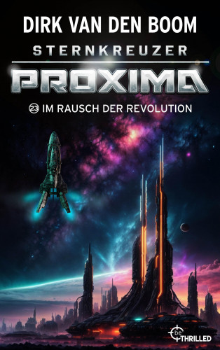 Dirk van den Boom: Sternkreuzer Proxima - Im Rausch der Revolution