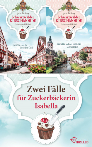 Jana Fallert: Schwarzwälder Kirschmorde - Zwei Fälle für Zuckerbäckerin Isabella