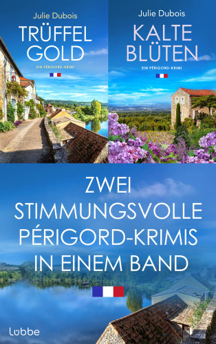 Julie Dubois: Trüffelgold & Kalte Blüten - Zwei stimmungsvolle Périgord-Krimis in einem Band
