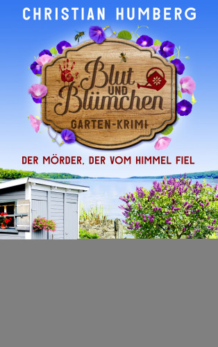 Christian Humberg: Blut und Blümchen - Der Mörder, der vom Himmel fiel