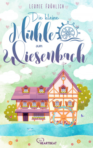 Leonie Fröhlich: Die kleine Mühle am Wiesenbach