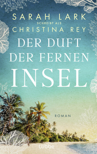 Christina Rey: Der Duft der fernen Insel