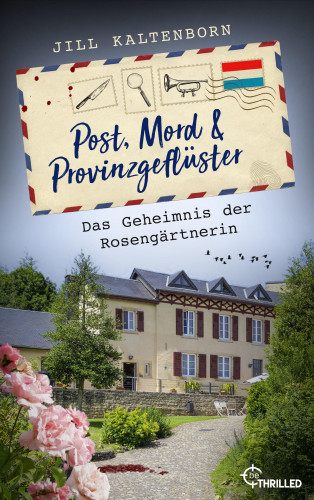 Jill Kaltenborn: Post, Mord und Provinzgeflüster - Das Geheimnis der Rosengärtnerin