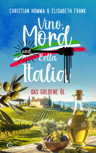 Christian Homma, Elisabeth Frank: Vino, Mord und Bella Italia! Folge 7: Das goldene Öl