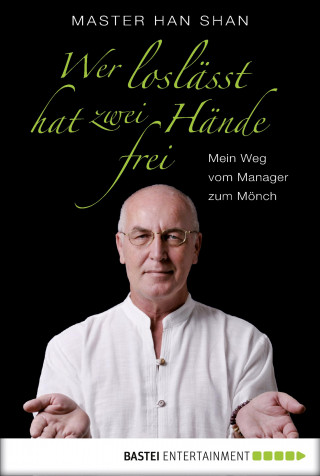 Master Han Shan: Wer loslässt, hat zwei Hände frei